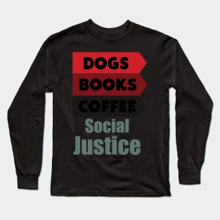 Books And Coffee And Dogs And Social Justice Long Sleeve T-Shirt